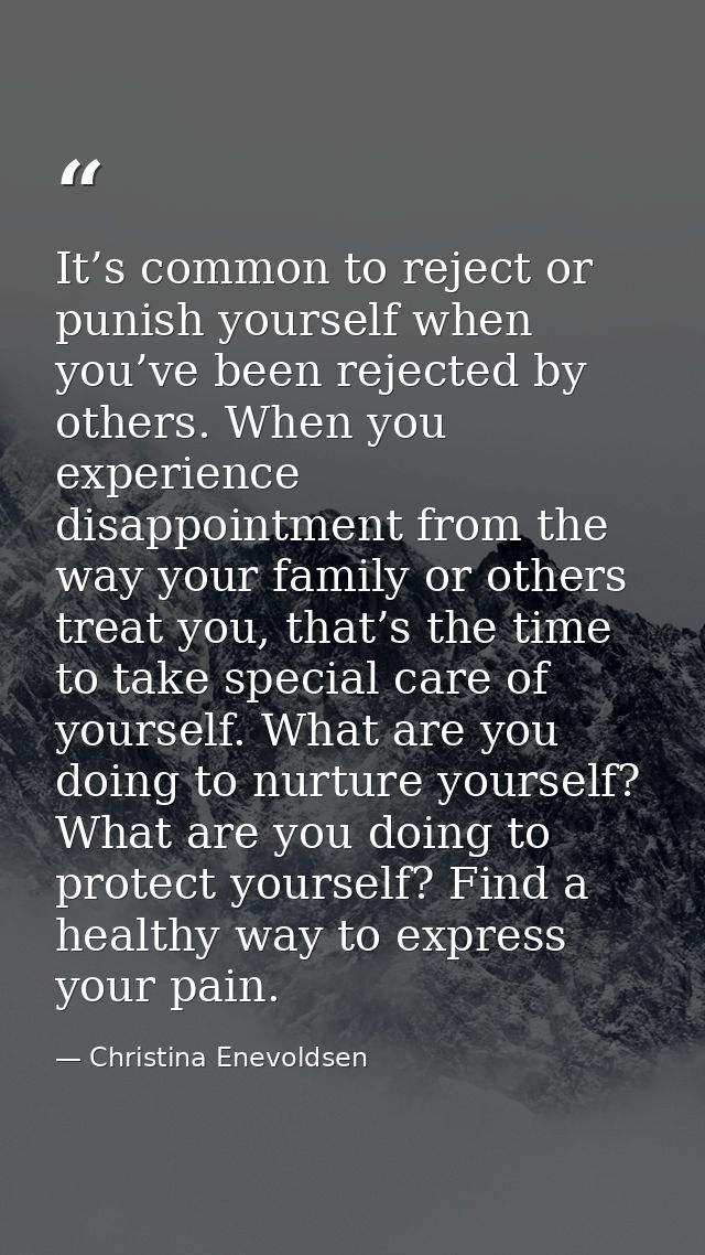 It’s common to reject or punish yourself when you’ve been rejected by others. When you experience disappointment from th — Christina Enevoldsen