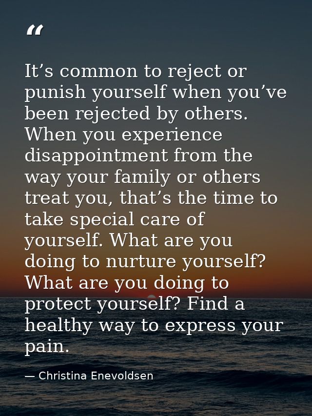 It’s common to reject or punish yourself when you’ve been rejected by others. When you experience disappointment from th — Christina Enevoldsen