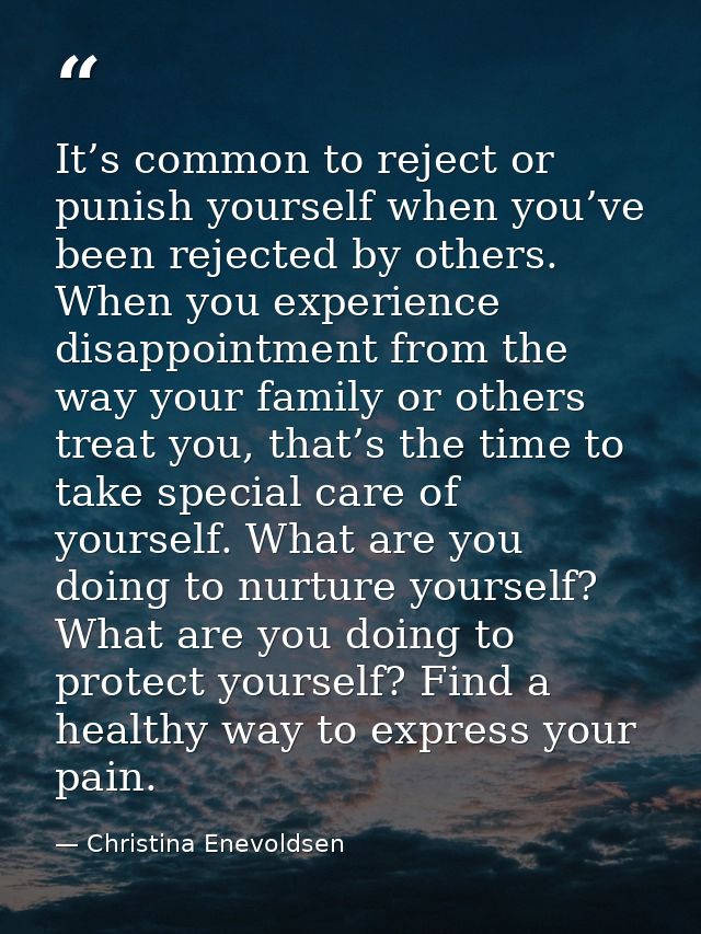 It’s common to reject or punish yourself when you’ve been rejected by others. When you experience disappointment from th — Christina Enevoldsen