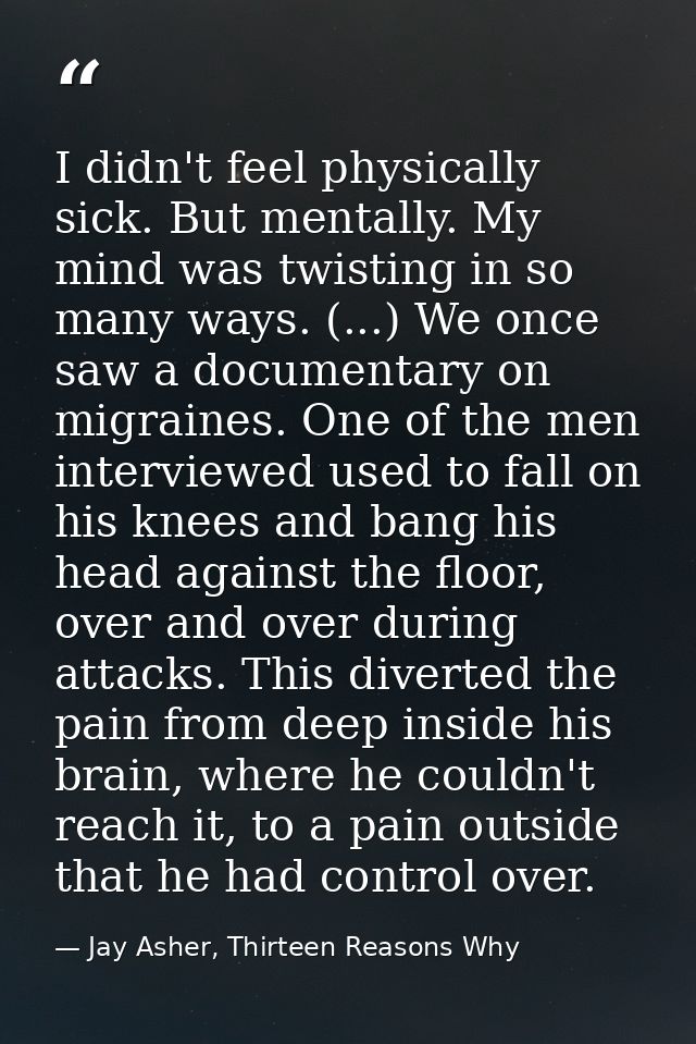 I didn't feel physically sick. But mentally. My mind was twisting in so many ways. (...) We once saw a documentary on mi — Jay Asher, Thirteen Reasons Why
