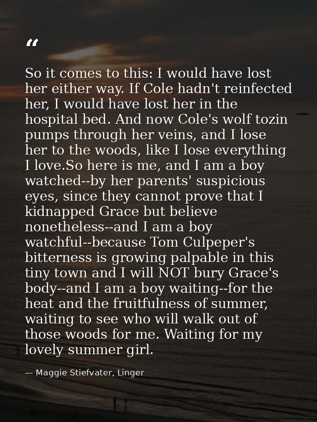 So it comes to this: I would have lost her either way. If Cole hadn't reinfected her, I would have lost her in the hospi — Maggie Stiefvater, Linger