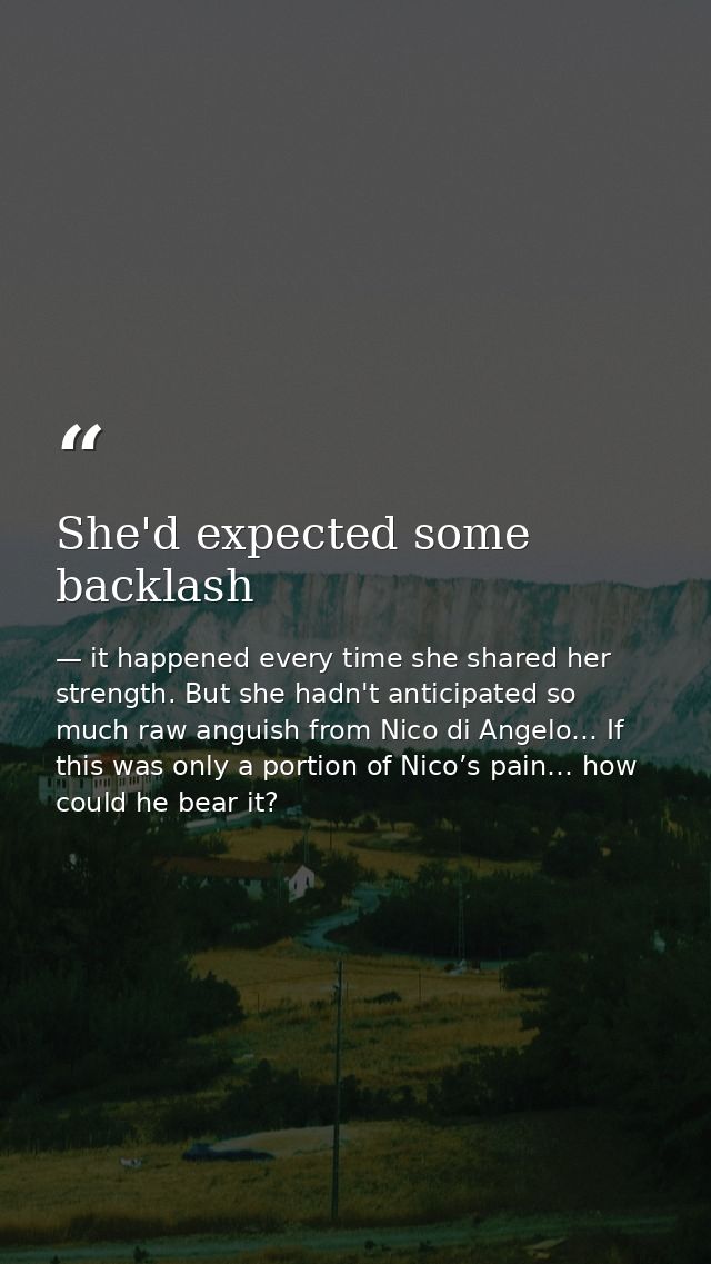 She'd expected some backlash — it happened every time she shared her strength. But she hadn't anticipated so much raw anguish from Nico di Angelo… If this was only a portion of Nico’s pain… how could he bear it?