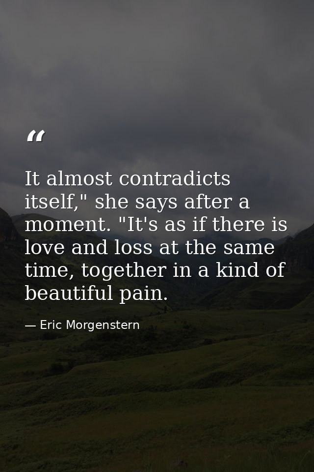 It almost contradicts itself," she says after a moment. "It's as if there is love and loss at the same time, together in — Eric Morgenstern