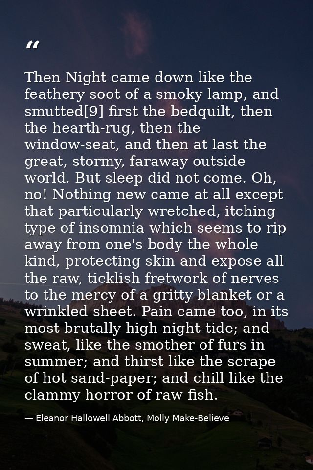 Then Night came down like the feathery soot of a smoky lamp, and smutted[9] first the bedquilt, then the hearth-rug, the — Eleanor Hallowell Abbott, Molly Make-Believe