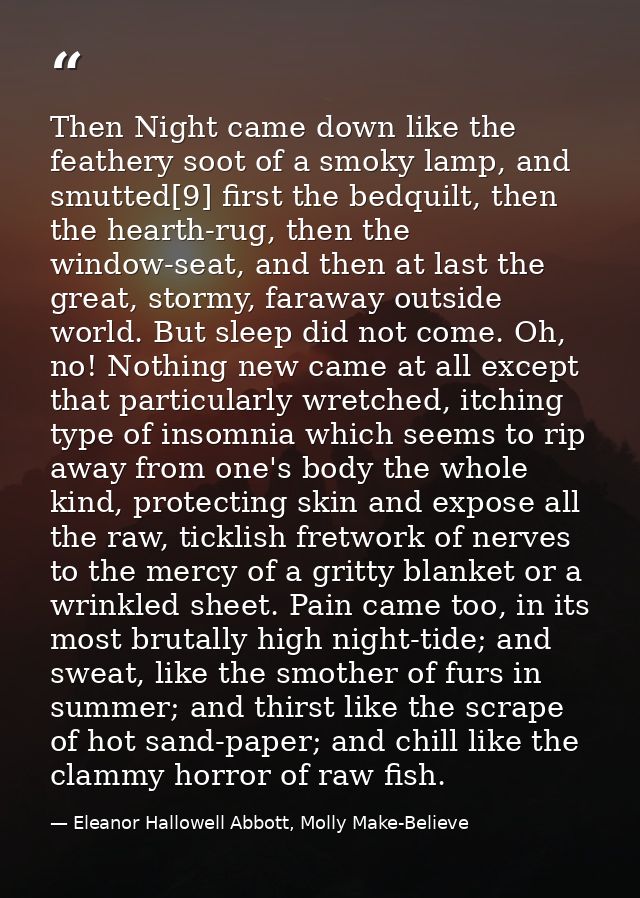 Then Night came down like the feathery soot of a smoky lamp, and smutted[9] first the bedquilt, then the hearth-rug, the — Eleanor Hallowell Abbott, Molly Make-Believe