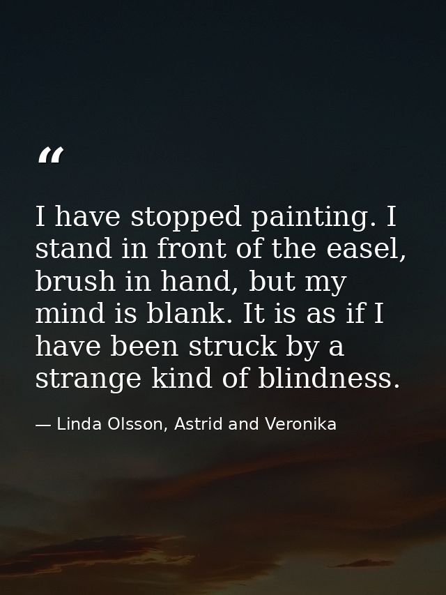 I have stopped painting. I stand in front of the easel, brush in hand, but my mind is blank. It is as if I have been str — Linda Olsson, Astrid and Veronika