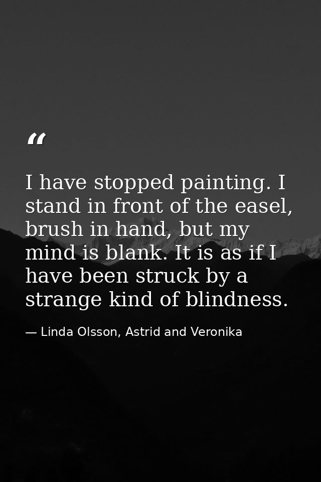 I have stopped painting. I stand in front of the easel, brush in hand, but my mind is blank. It is as if I have been str — Linda Olsson, Astrid and Veronika