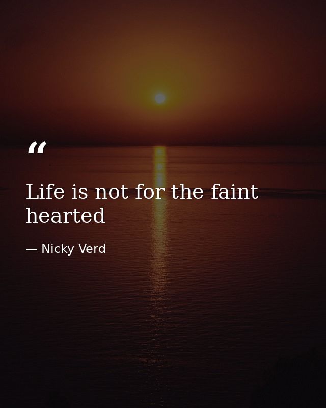 Life is not for the faint hearted — Nicky Verd