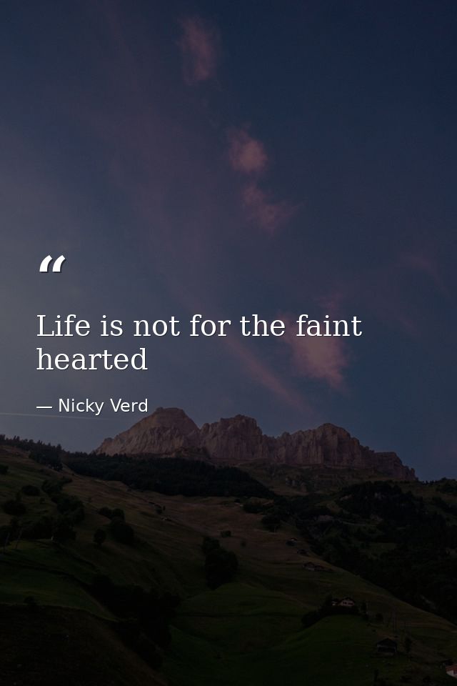 Life is not for the faint hearted — Nicky Verd