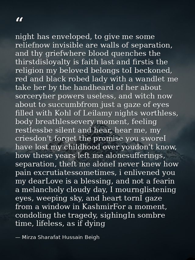 night has enveloped, to give me some reliefnow invisible are walls of separation, and thy griefwhere blood quenches the  — Mirza Sharafat Hussain Beigh