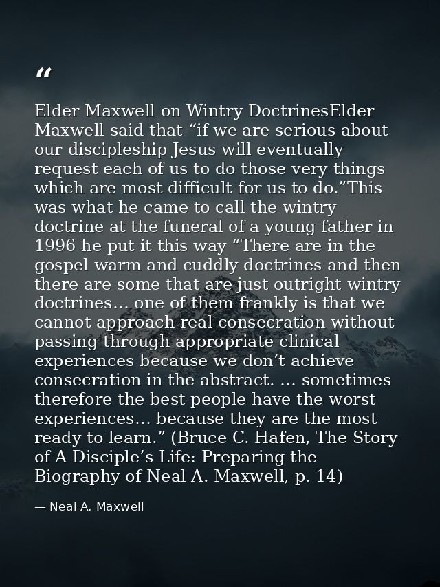 Elder Maxwell on Wintry DoctrinesElder Maxwell said that “if we are serious about our discipleship Jesus will eventually — Neal A. Maxwell