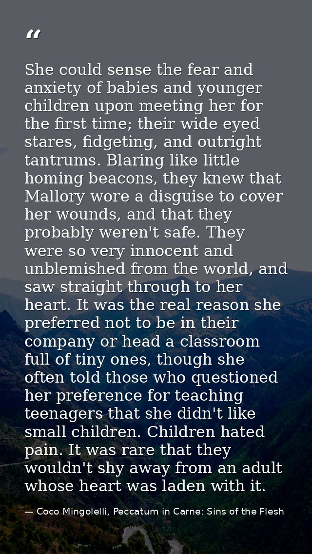 She could sense the fear and anxiety of babies and younger children upon meeting her for the first time; their wide eyed — Coco Mingolelli, Peccatum in Carne: Sins of the Flesh