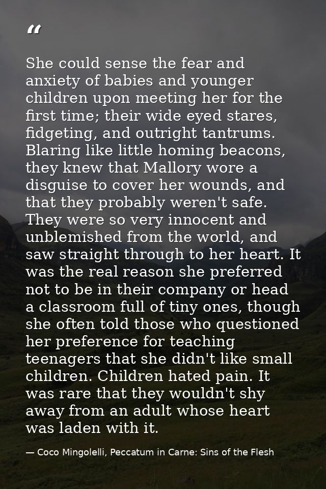 She could sense the fear and anxiety of babies and younger children upon meeting her for the first time; their wide eyed — Coco Mingolelli, Peccatum in Carne: Sins of the Flesh