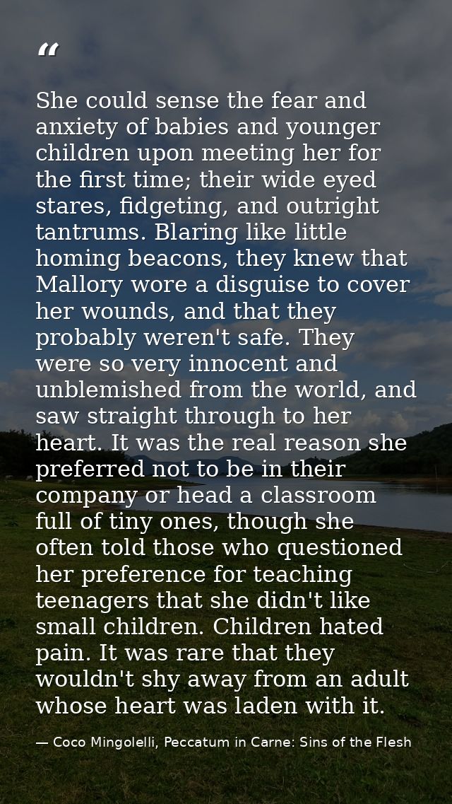 She could sense the fear and anxiety of babies and younger children upon meeting her for the first time; their wide eyed — Coco Mingolelli, Peccatum in Carne: Sins of the Flesh