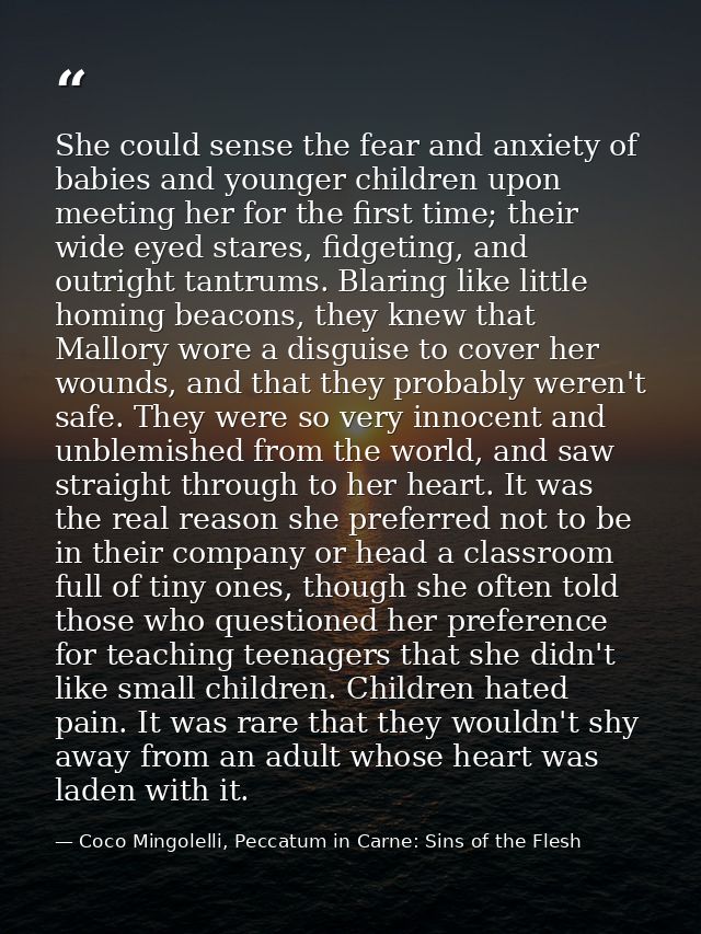 She could sense the fear and anxiety of babies and younger children upon meeting her for the first time; their wide eyed — Coco Mingolelli, Peccatum in Carne: Sins of the Flesh
