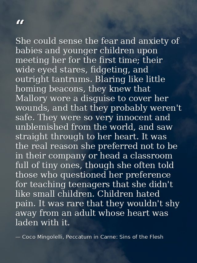 She could sense the fear and anxiety of babies and younger children upon meeting her for the first time; their wide eyed — Coco Mingolelli, Peccatum in Carne: Sins of the Flesh