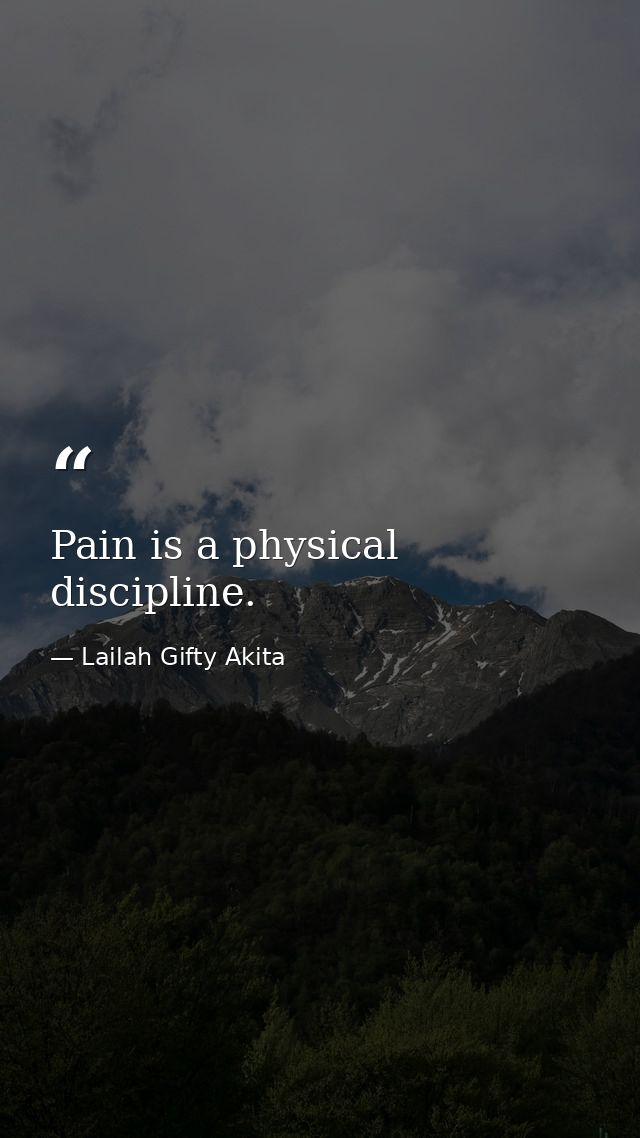 Pain is a physical discipline. — Lailah Gifty Akita