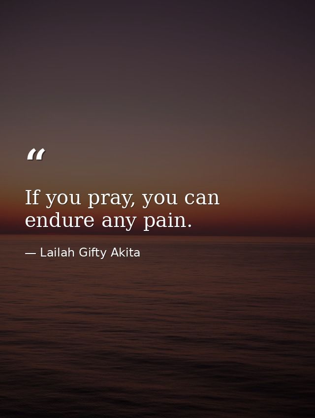 If you pray, you can endure any pain. — Lailah Gifty Akita