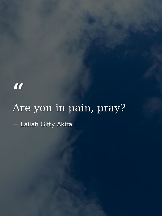 Are you in pain, pray? — Lailah Gifty Akita
