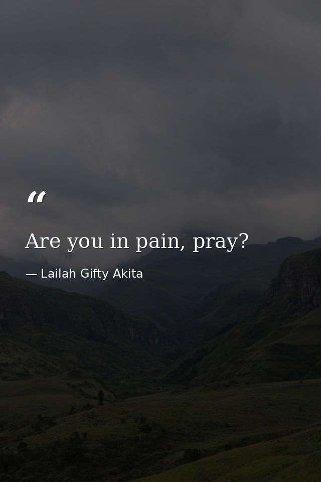 Are you in pain, pray? — Lailah Gifty Akita
