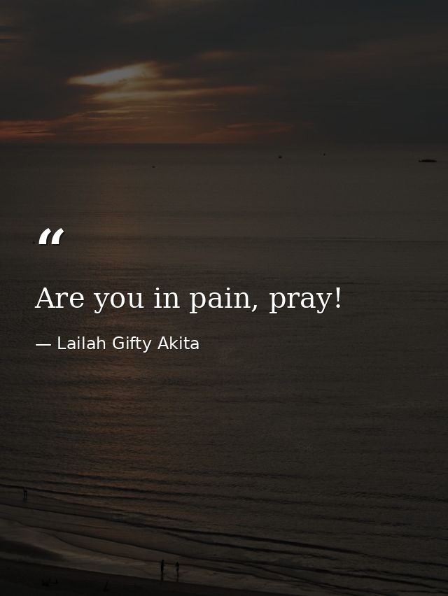 Are you in pain, pray! — Lailah Gifty Akita