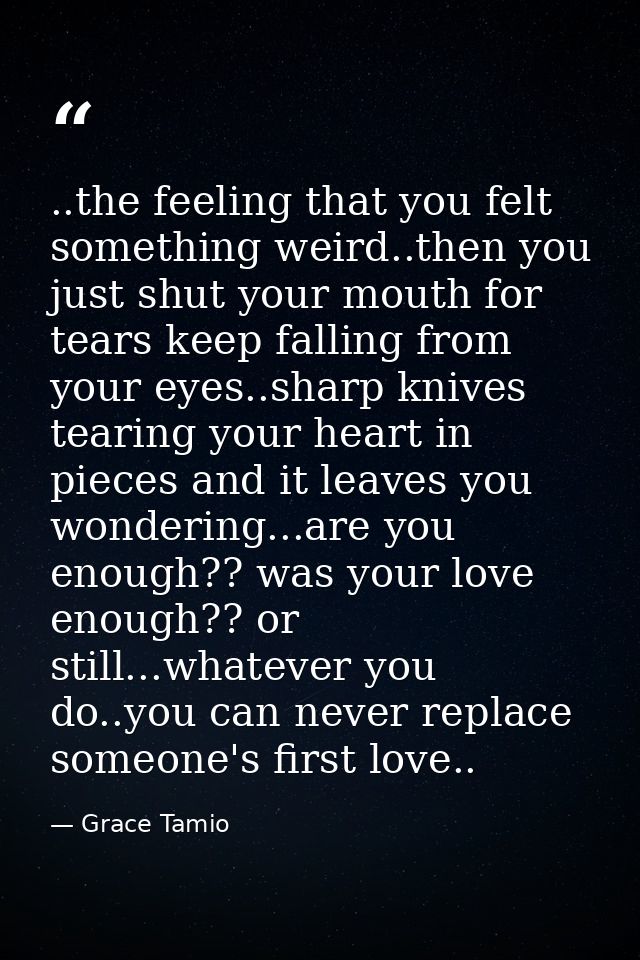 ..the feeling that you felt something weird..then you just shut your mouth for tears keep falling from your eyes..sharp  — Grace Tamio
