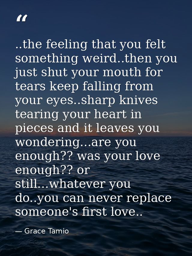 ..the feeling that you felt something weird..then you just shut your mouth for tears keep falling from your eyes..sharp  — Grace Tamio