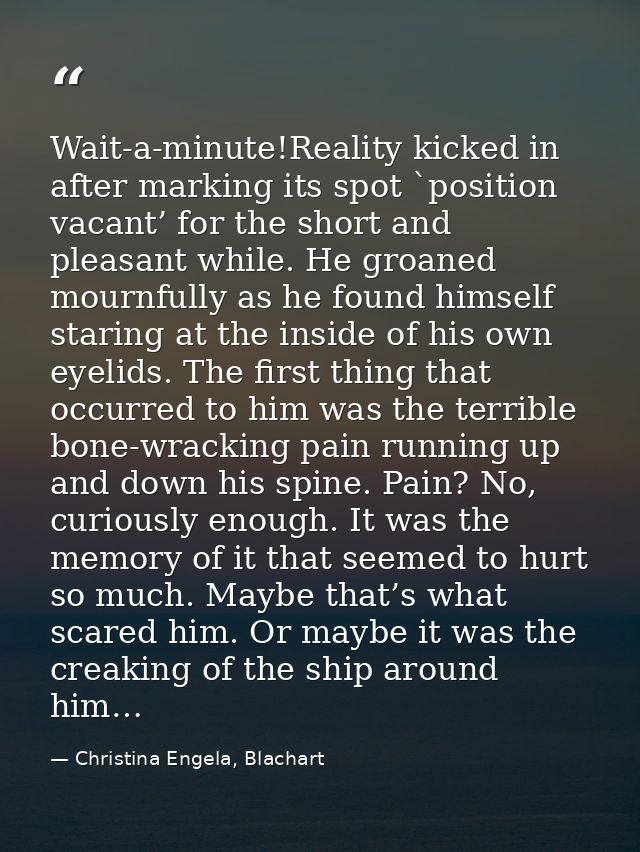 Wait-a-minute!Reality kicked in after marking its spot `position vacant’ for the short and pleasant while. He groaned mo — Christina Engela, Blachart