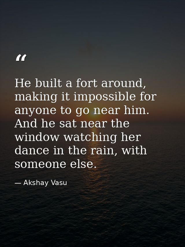 He built a fort around, making it impossible for anyone to go near him. And he sat near the window watching her dance in — Akshay Vasu