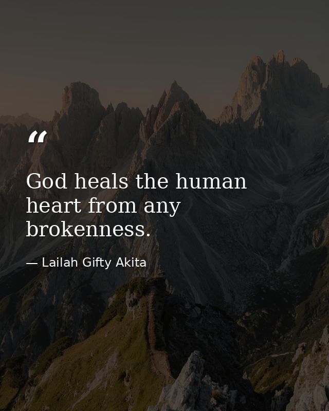God heals the human heart from any brokenness. — Lailah Gifty Akita