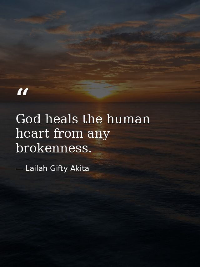 God heals the human heart from any brokenness. — Lailah Gifty Akita