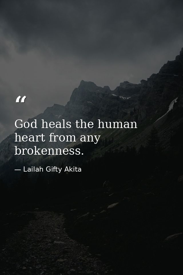 God heals the human heart from any brokenness. — Lailah Gifty Akita