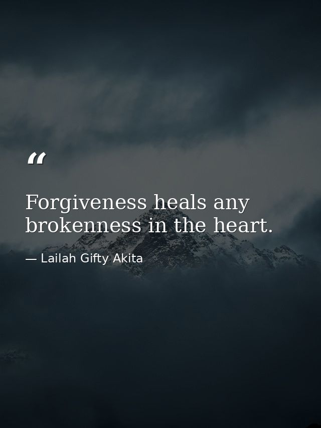 Forgiveness heals any brokenness in the heart. — Lailah Gifty Akita