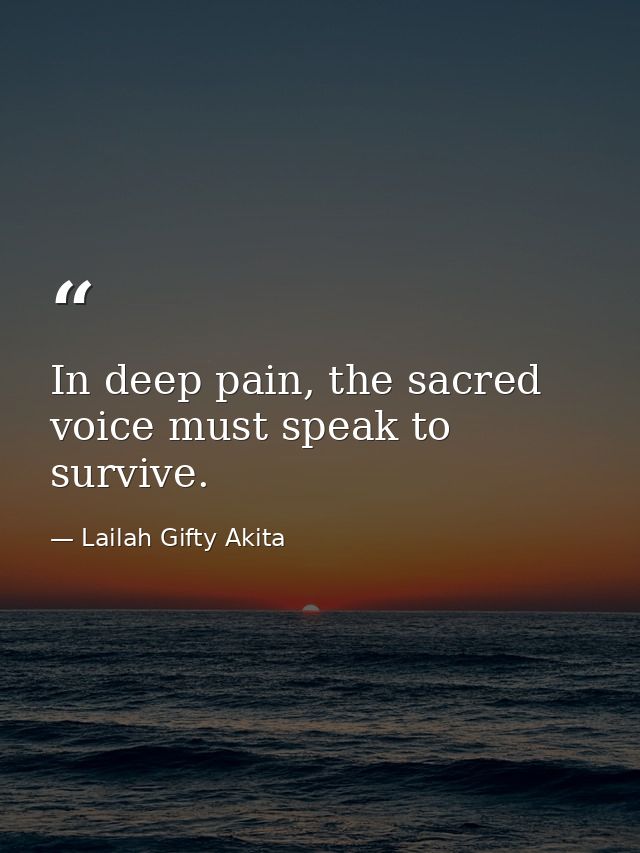 In deep pain, the sacred voice must speak to survive. — Lailah Gifty Akita