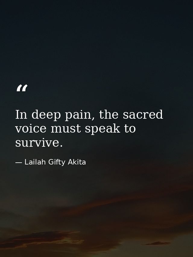 In deep pain, the sacred voice must speak to survive. — Lailah Gifty Akita