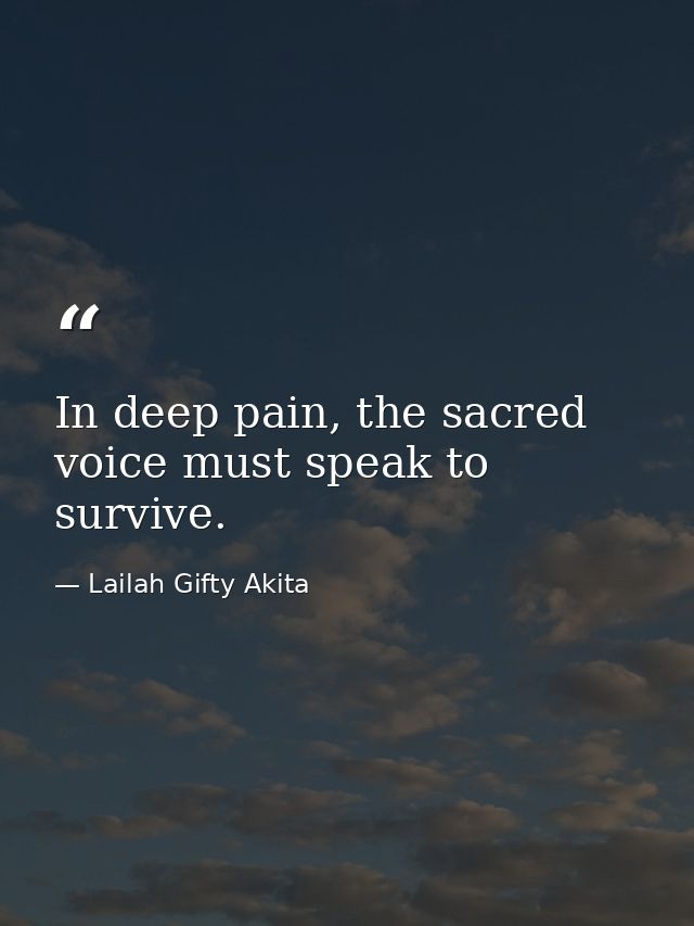 In deep pain, the sacred voice must speak to survive. — Lailah Gifty Akita