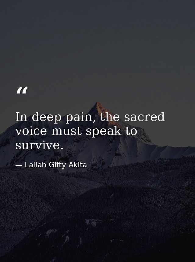 In deep pain, the sacred voice must speak to survive. — Lailah Gifty Akita