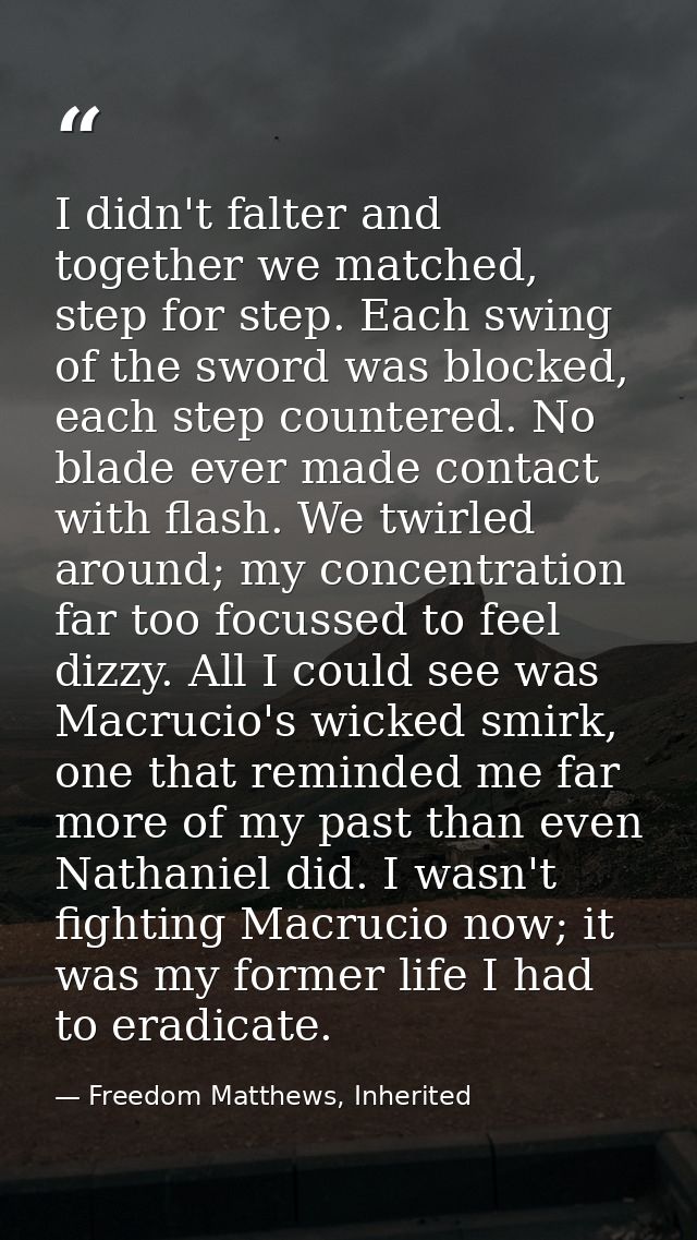 I didn't falter and together we matched, step for step. Each swing of the sword was blocked, each step countered. No bla — Freedom Matthews, Inherited