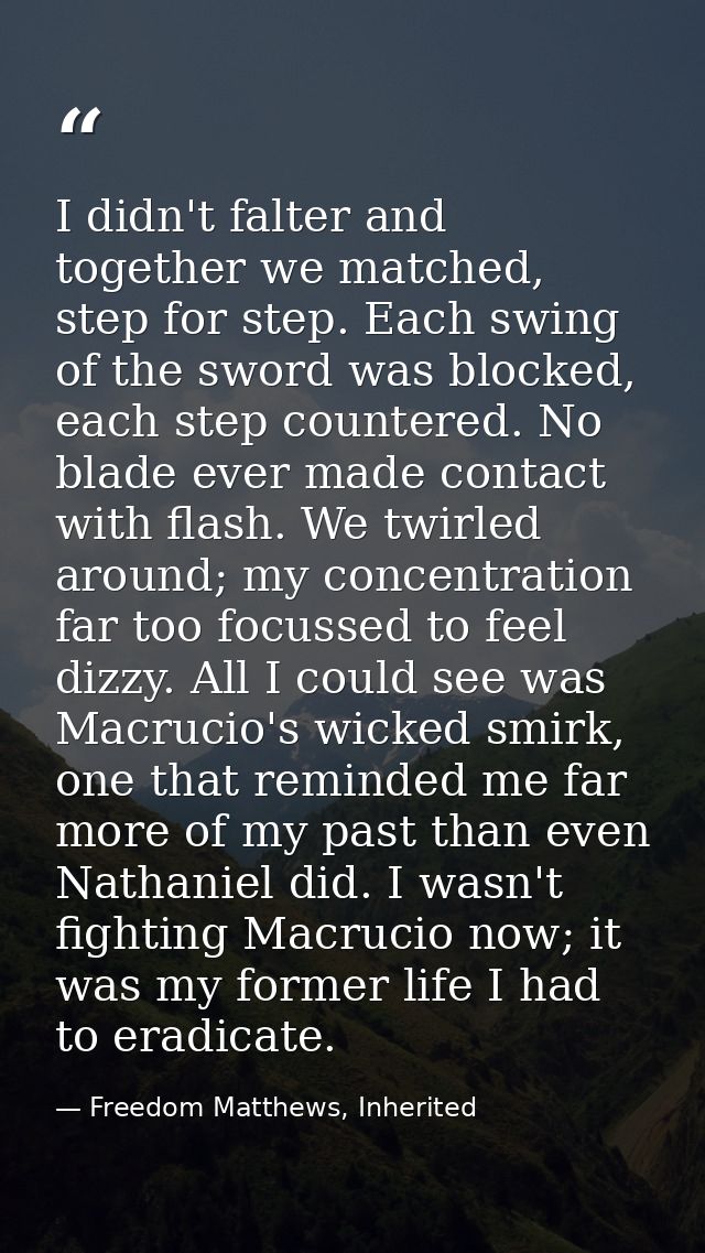 I didn't falter and together we matched, step for step. Each swing of the sword was blocked, each step countered. No bla — Freedom Matthews, Inherited