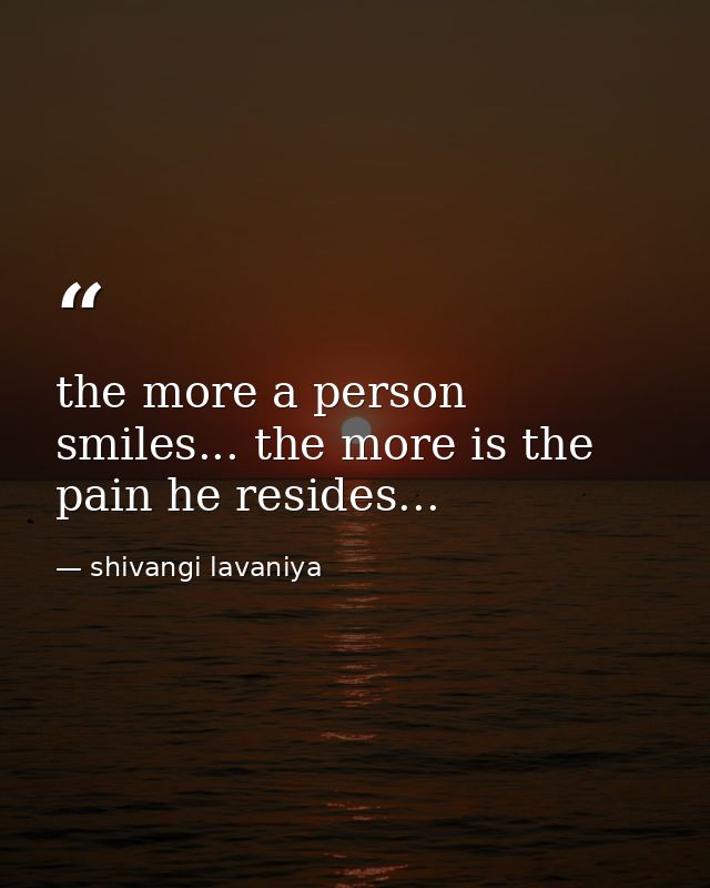 the more a person smiles... the more is the pain he resides... — shivangi lavaniya