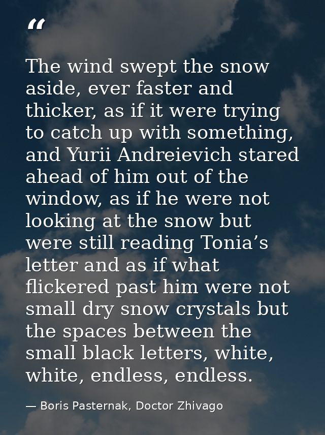 The wind swept the snow aside, ever faster and thicker, as if it were trying to catch up with something, and Yurii Andre — Boris Pasternak, Doctor Zhivago