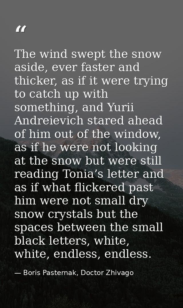 The wind swept the snow aside, ever faster and thicker, as if it were trying to catch up with something, and Yurii Andre — Boris Pasternak, Doctor Zhivago