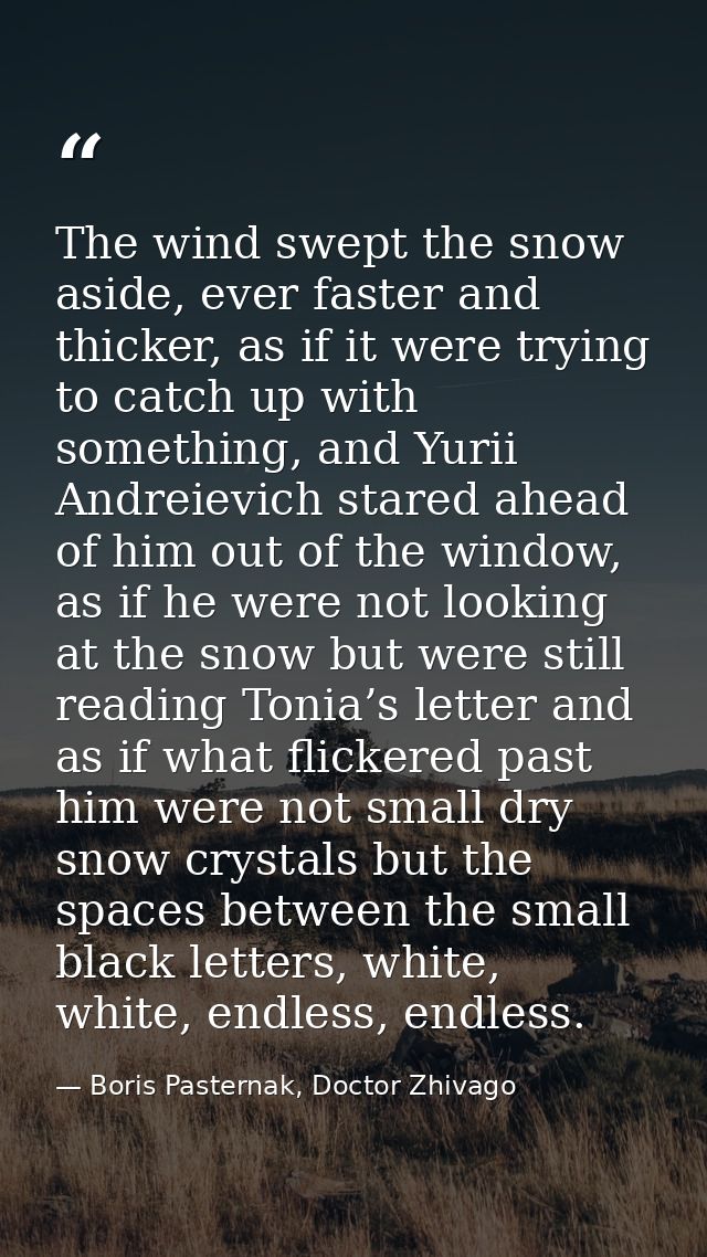 The wind swept the snow aside, ever faster and thicker, as if it were trying to catch up with something, and Yurii Andre — Boris Pasternak, Doctor Zhivago