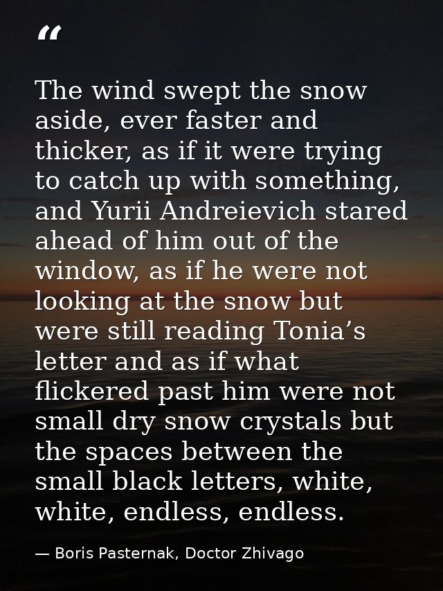 The wind swept the snow aside, ever faster and thicker, as if it were trying to catch up with something, and Yurii Andre — Boris Pasternak, Doctor Zhivago