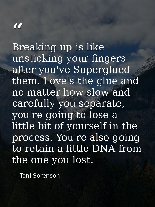 Breaking up is like unsticking your fingers after you've Superglued them. Love's the glue and no matter how slow and car — Toni Sorenson