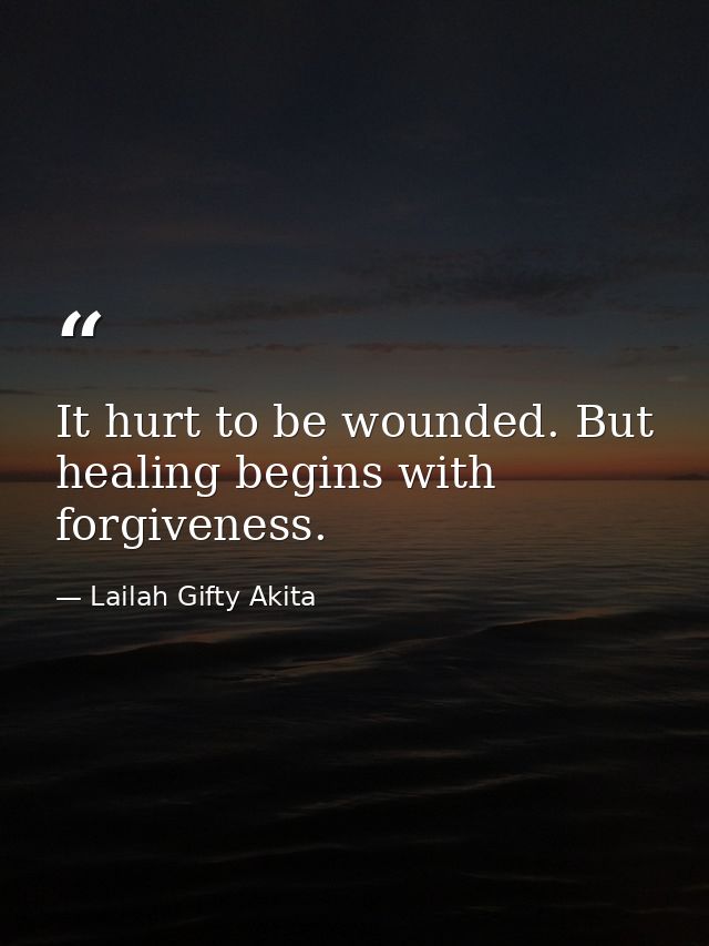 It hurt to be wounded. But healing begins with forgiveness. — Lailah Gifty Akita