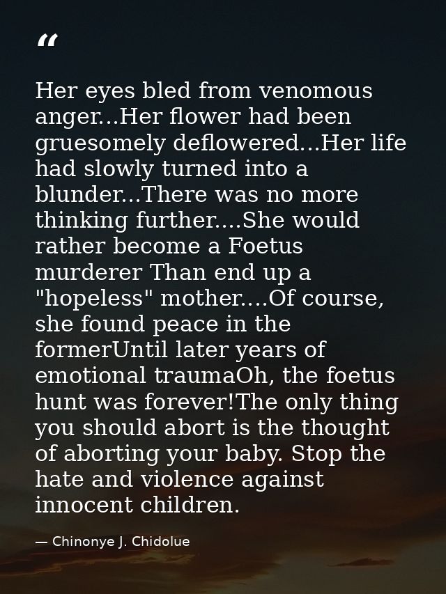 Her eyes bled from venomous anger...Her flower had been gruesomely deflowered...Her life had slowly turned into a blunde — Chinonye J. Chidolue