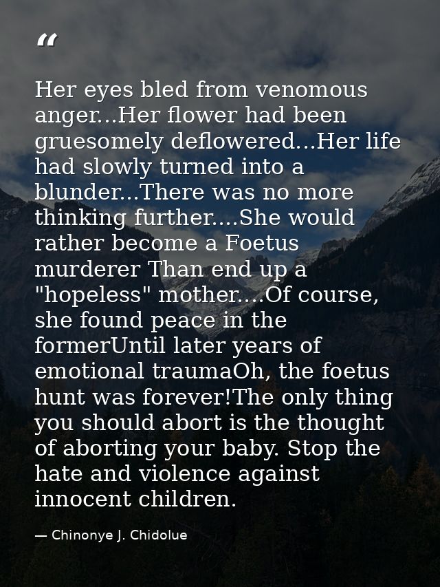 Her eyes bled from venomous anger...Her flower had been gruesomely deflowered...Her life had slowly turned into a blunde — Chinonye J. Chidolue