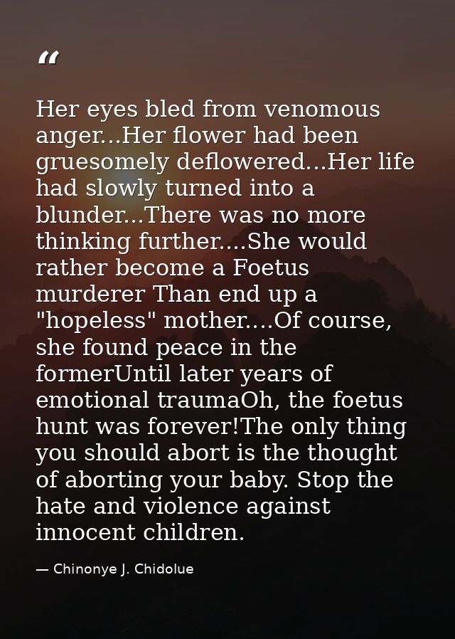 Her eyes bled from venomous anger...Her flower had been gruesomely deflowered...Her life had slowly turned into a blunde — Chinonye J. Chidolue