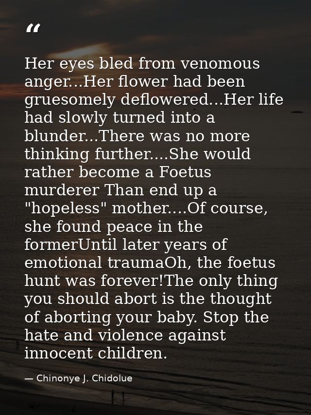 Her eyes bled from venomous anger...Her flower had been gruesomely deflowered...Her life had slowly turned into a blunde — Chinonye J. Chidolue